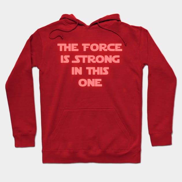 The Force is Strong in This One Hoodie by Spatski